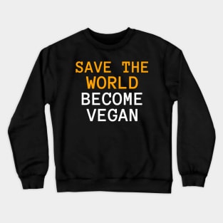 Save the world and be a vegan Crewneck Sweatshirt